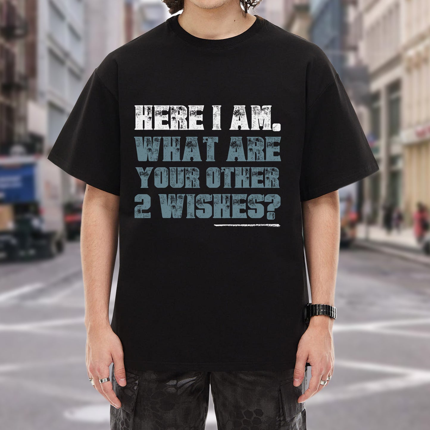 Here I Am What Are Your Other 2 Wishes T-Shirt - Confident Humor Declaration