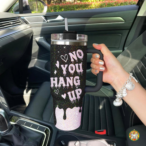 "No You Hang Up" Bling Diamond Tumbler 40oz - Sparkling Love Rhinestone Cup