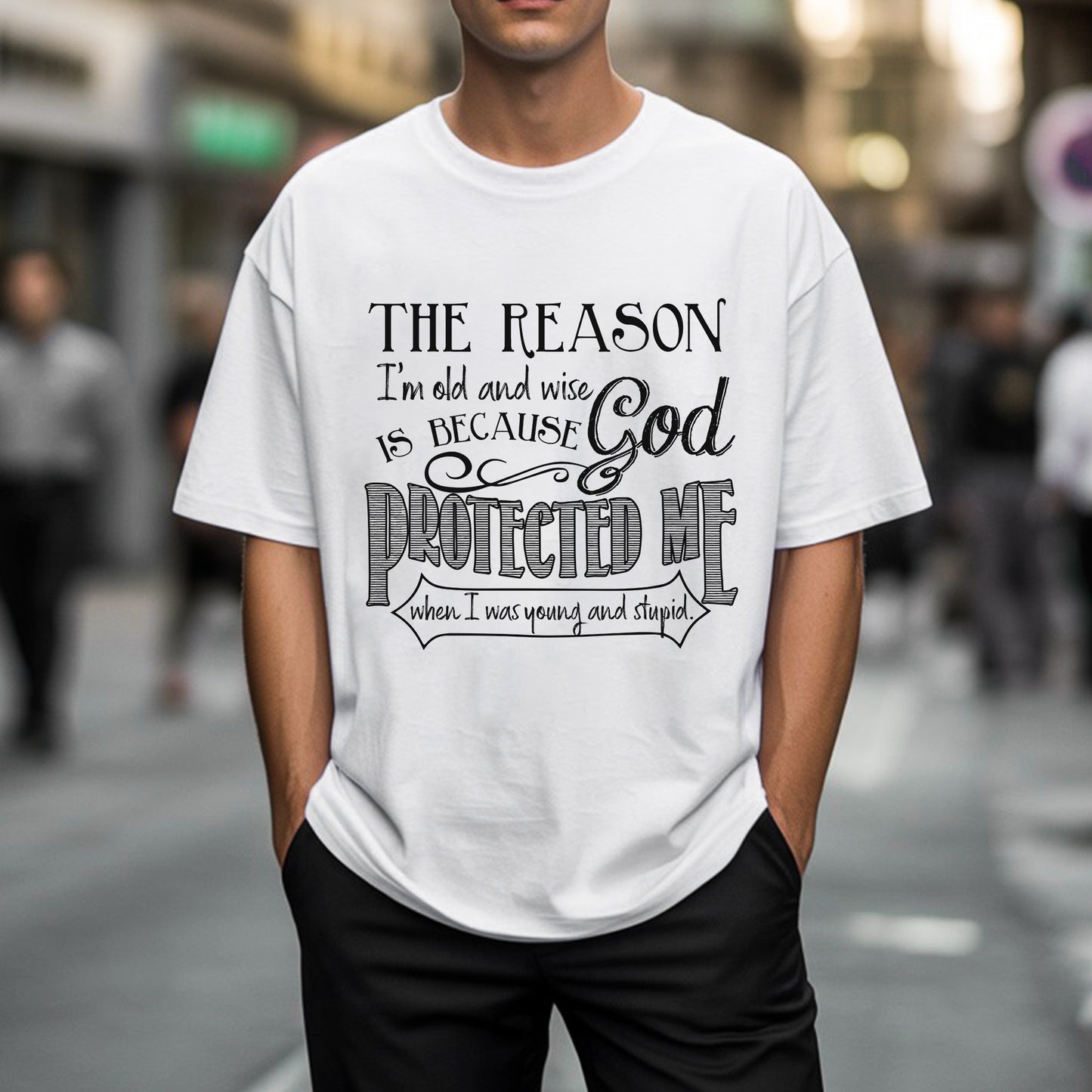 The Reason I'm Old and Wise Is Because God Protected Me T-Shirt
