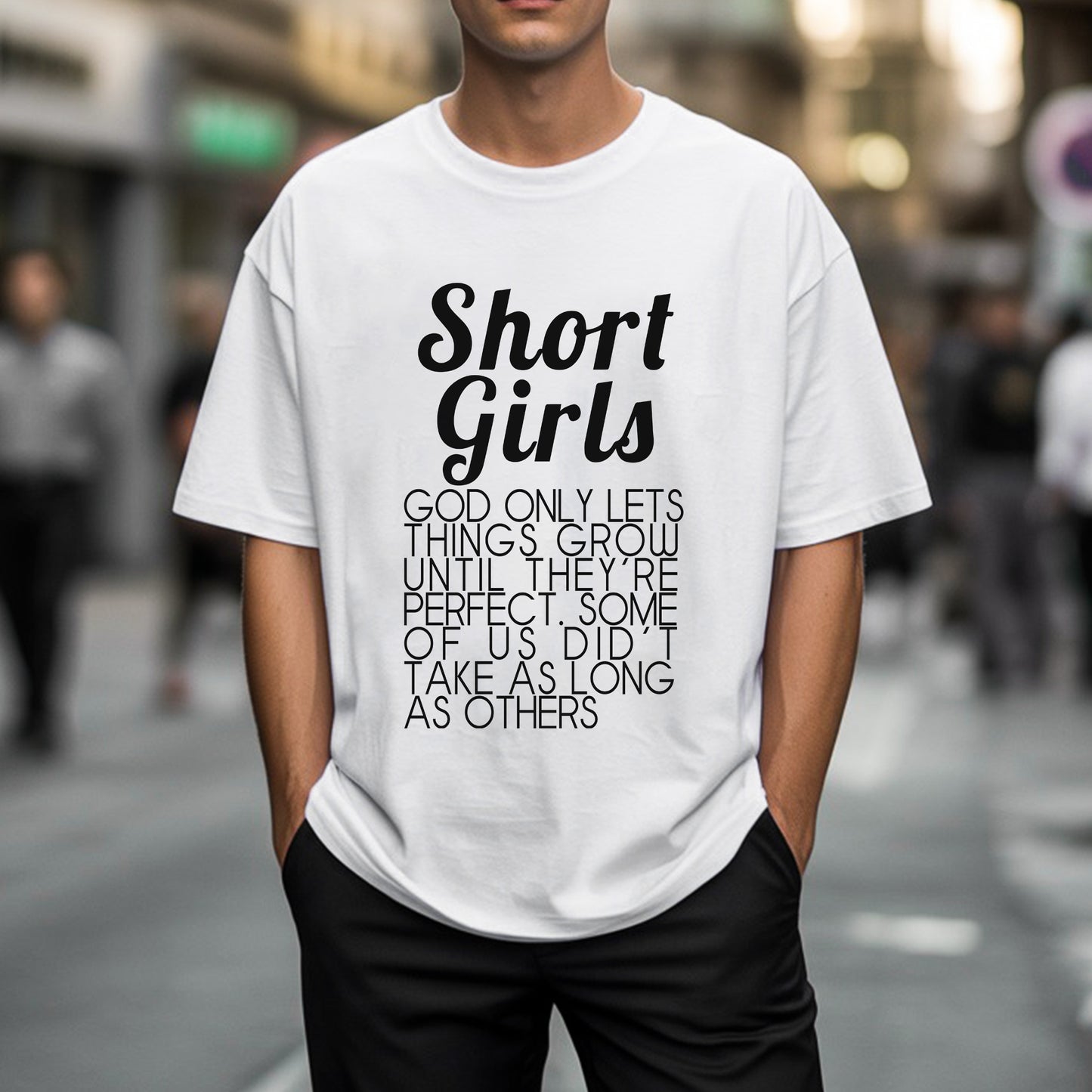Short Girls God Only Lets Things Grow Until They're Perfect T-Shirt