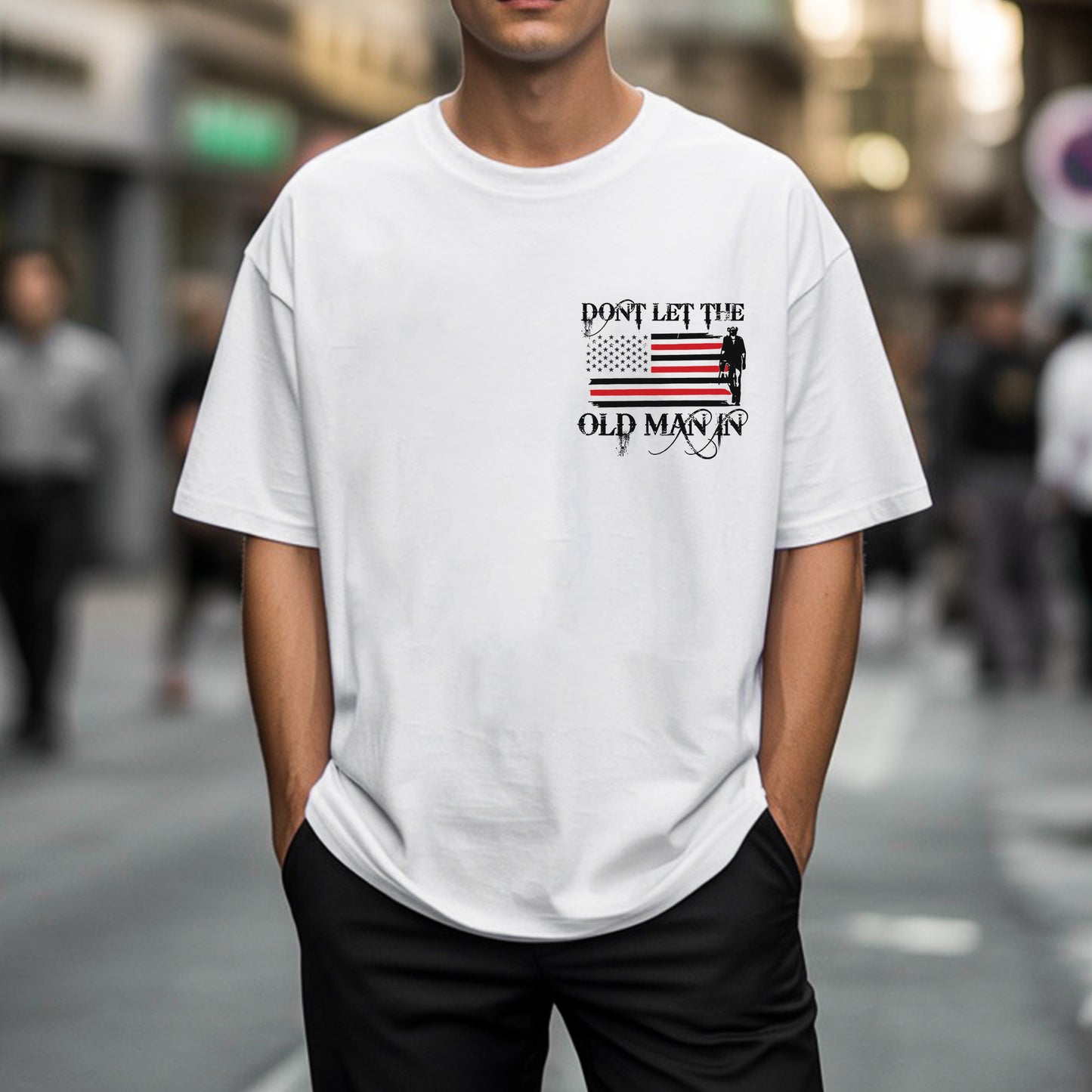 Don't Let The Old Man In T-Shirt - Patriotic Aging Wisdom Declaration