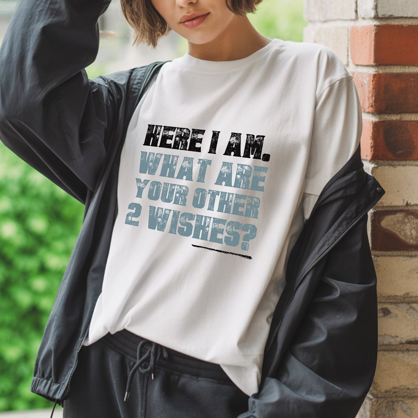 Here I Am What Are Your Other 2 Wishes T-Shirt - Confident Humor Declaration