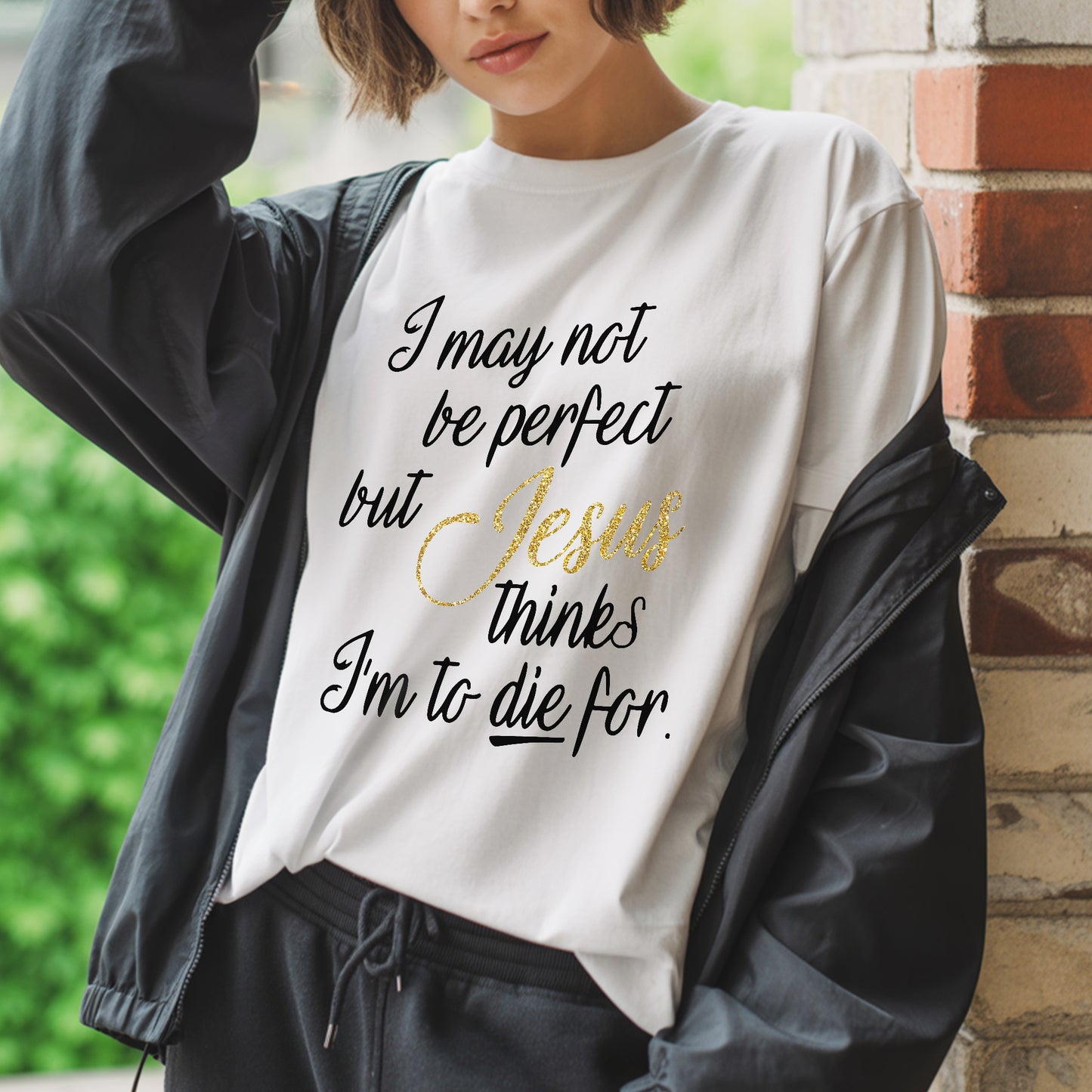 I May Not Be Perfect But Jesus Thinks I'm To Die For T-Shirt