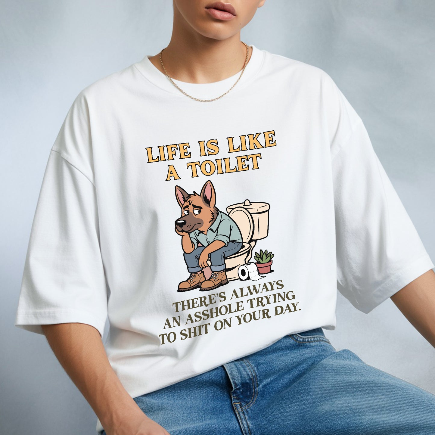 Life Is Like A Toilet Crude Humor T-Shirt Funny Dog Sarcastic Adult Humor Tee