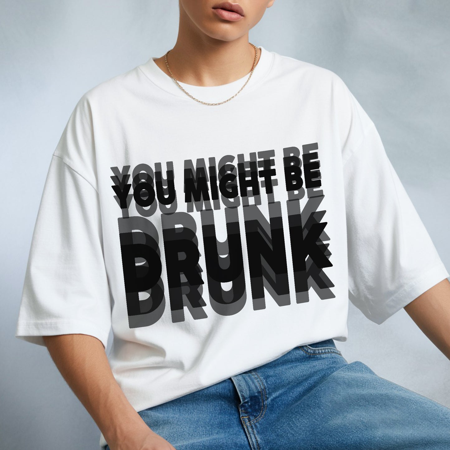 You Might Be Drunk T-Shirt - Humorous Reality Check