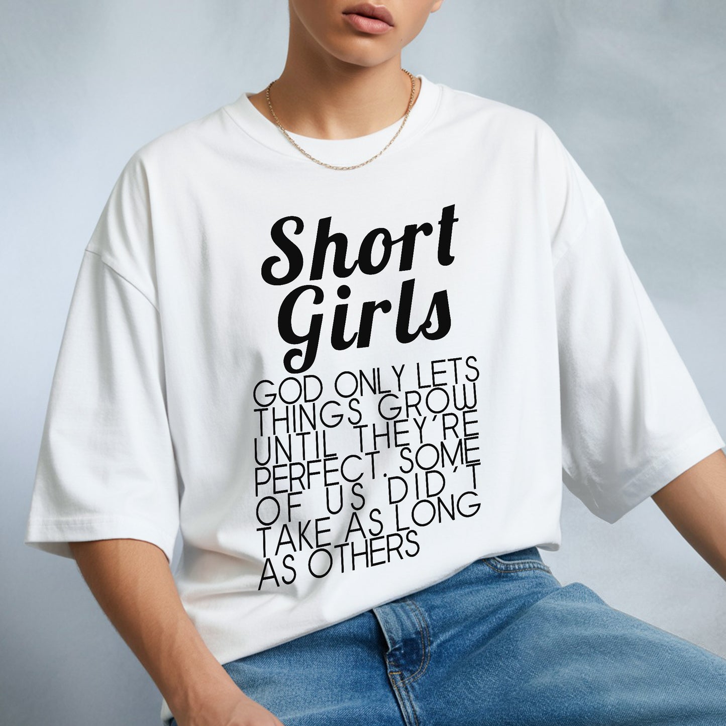 Short Girls God Only Lets Things Grow Until They're Perfect T-Shirt