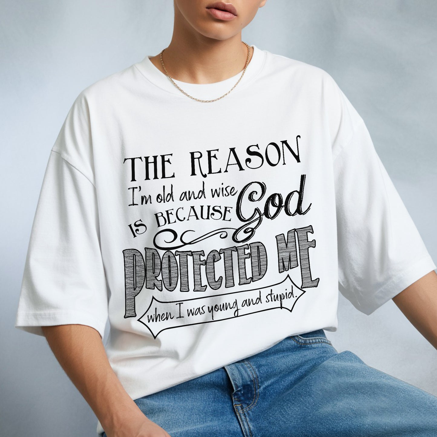 The Reason I'm Old and Wise Is Because God Protected Me T-Shirt