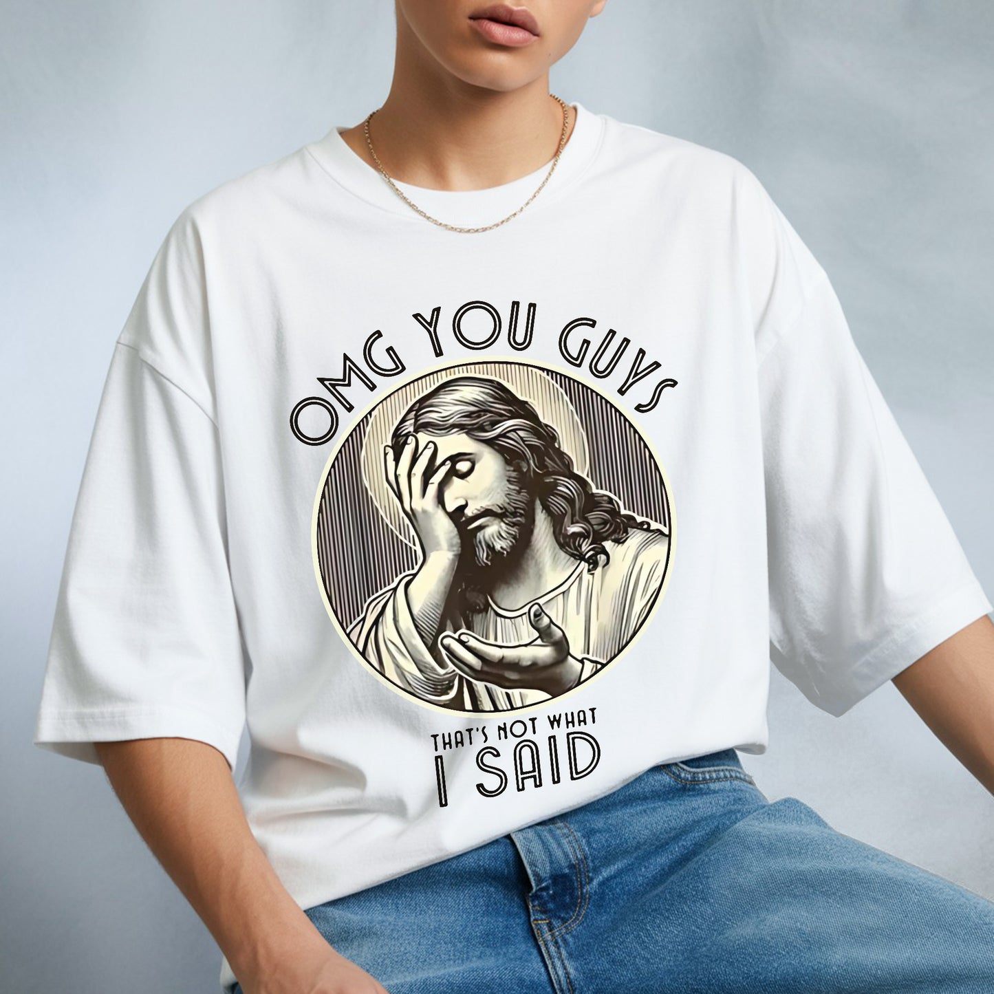 OMG You Guys That's Not What I Said T-Shirt - Jesus Clarification