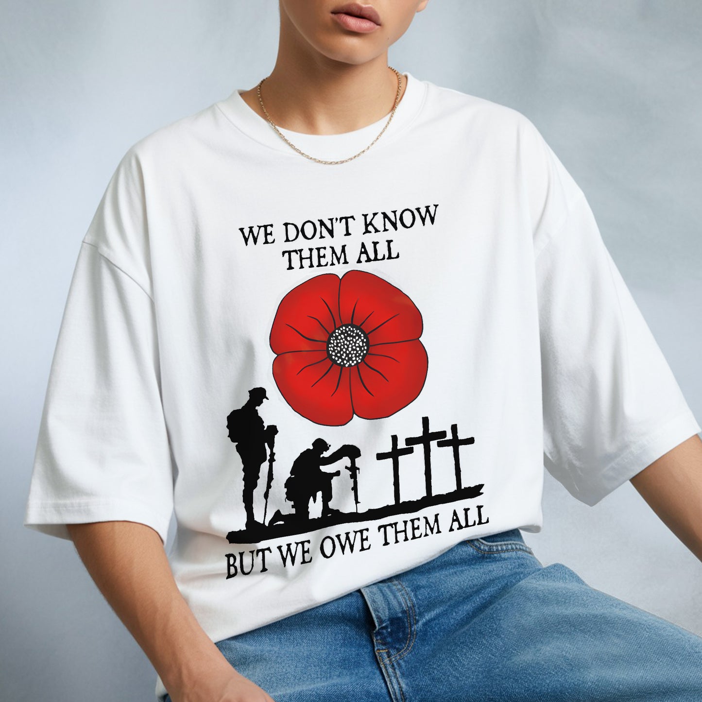 We Don't Know Them All But We Owe Them All T-Shirt - Memorial Tribute