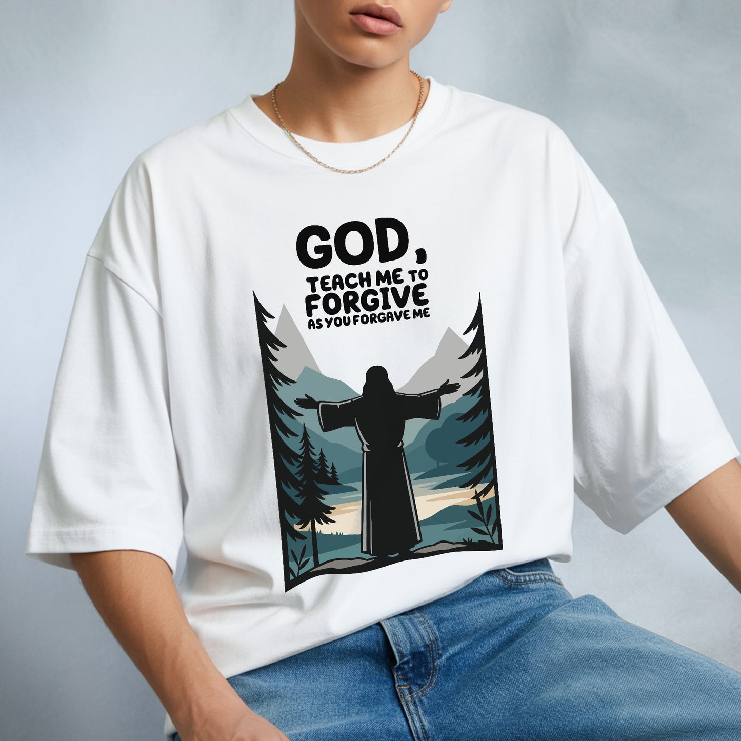 God, Teach Me To Forgive As You Forgive Me T-Shirt - Christian Forgiveness Prayer Declaration