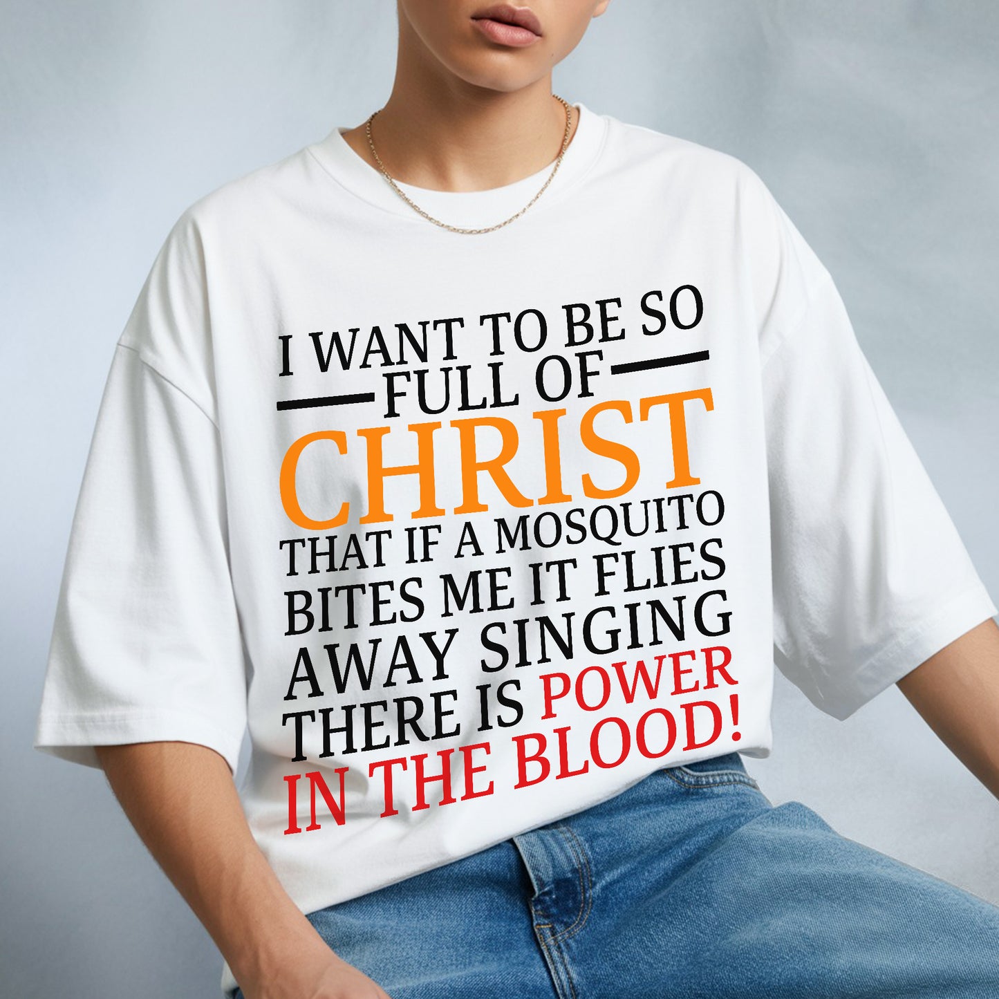 I Want To Be So Full of Christ T-Shirt - Power in the Blood