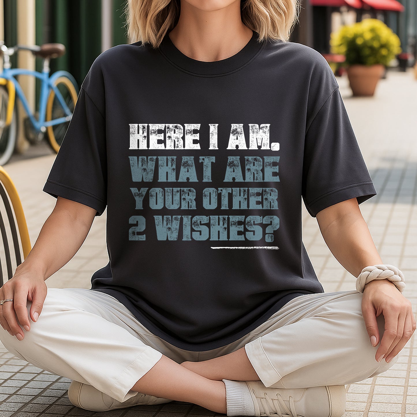 Here I Am What Are Your Other 2 Wishes T-Shirt - Confident Humor Declaration