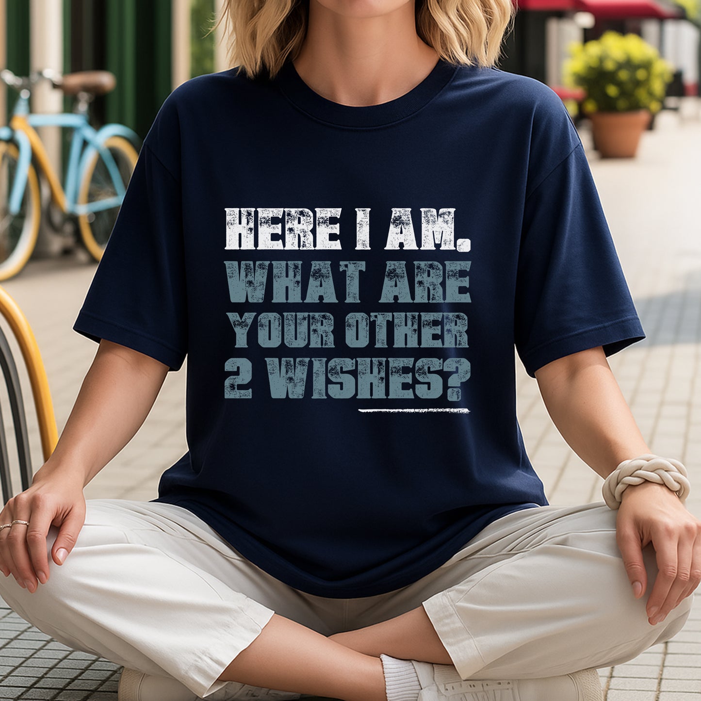 Here I Am What Are Your Other 2 Wishes T-Shirt - Confident Humor Declaration