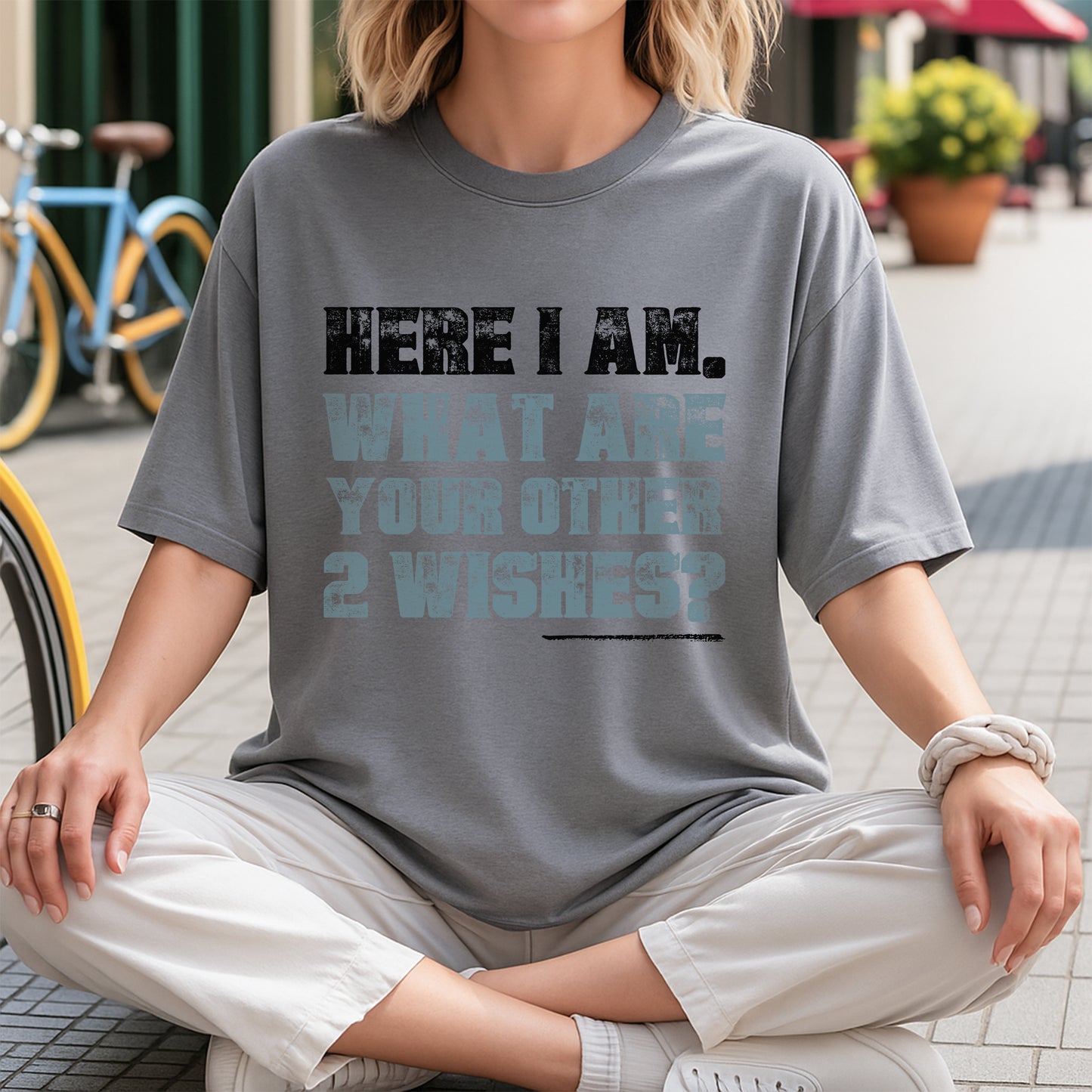 Here I Am What Are Your Other 2 Wishes T-Shirt - Confident Humor Declaration