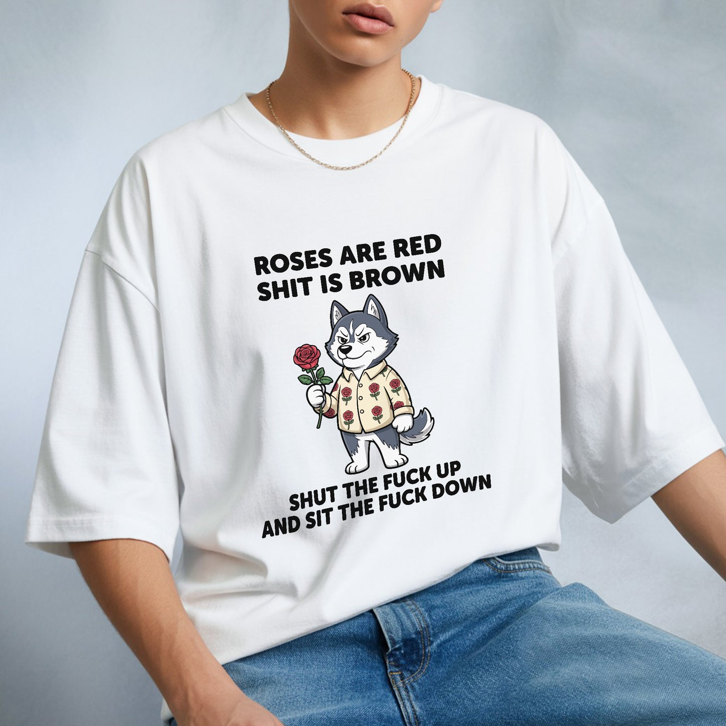 Roses Are Red Shit Is Brown Shut The F Up And Sit The F Down Crude Humor T-Shirt Aggressive Sassy Tee