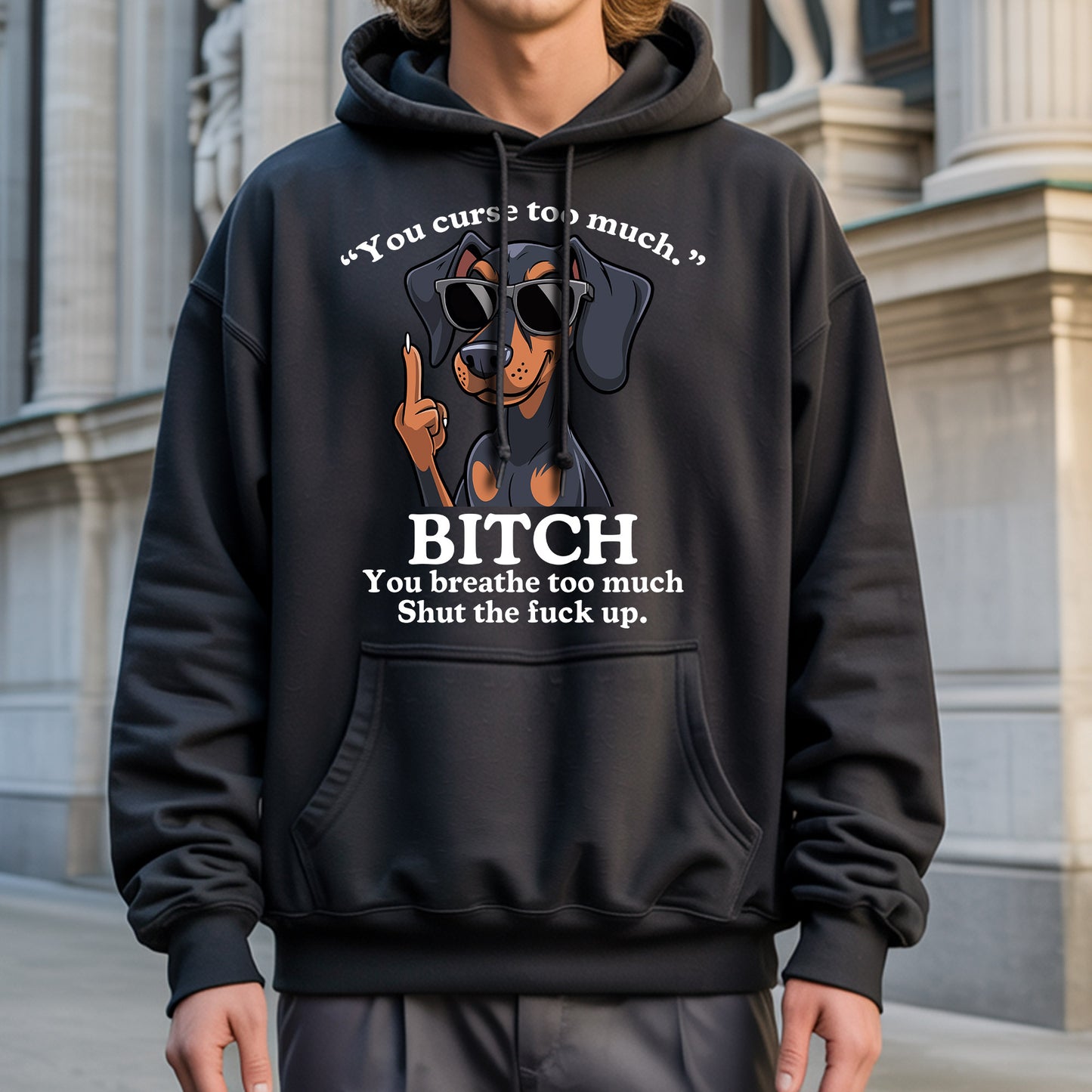 You Curse Too Much Bitch You Breathe Too Much Shut Up Dachshund Savage T-Shirt