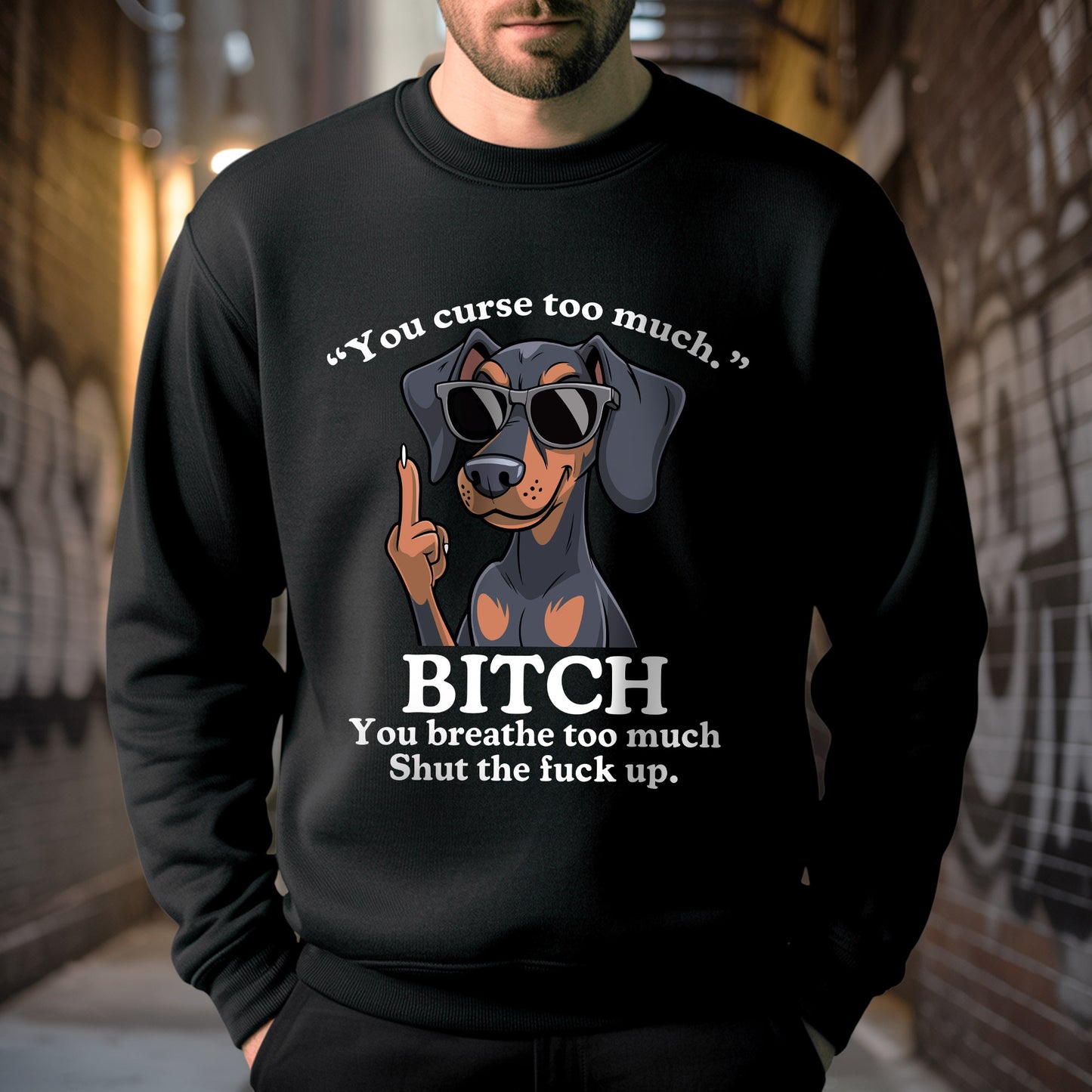 You Curse Too Much Bitch You Breathe Too Much Shut Up Dachshund Savage T-Shirt