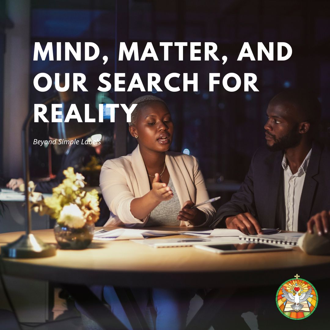 Mind, Matter, and Our Search for Reality: Beyond Simple Labels