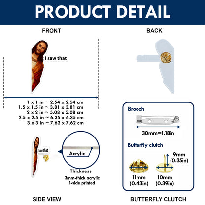 Jesus Watching “I Saw That” Cute Christian Acrylic Pin – Faith-Based Pin for Apparel and Accessories