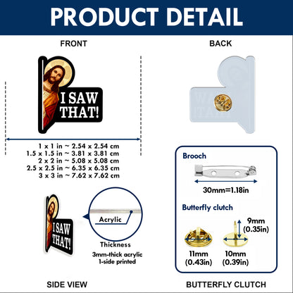 Jesus “I Saw That” Funny Christian Acrylic Pin – Faith-Based Pin for Apparel and Accessories