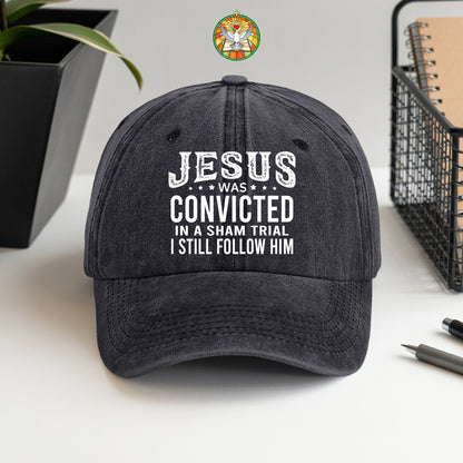 Jesus Was Convicted In A Sham Trial I Still Follow Him Baseball Cap - Faith Declaration
