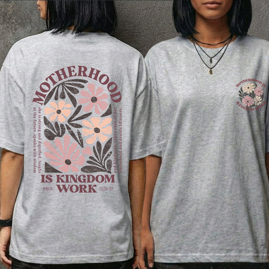 Motherhood Is Kingdom Work Proverbs 31:25-27 – Two Sides – Faith Floral – Unisex Tshirt /Hoodie/Sweatshirt