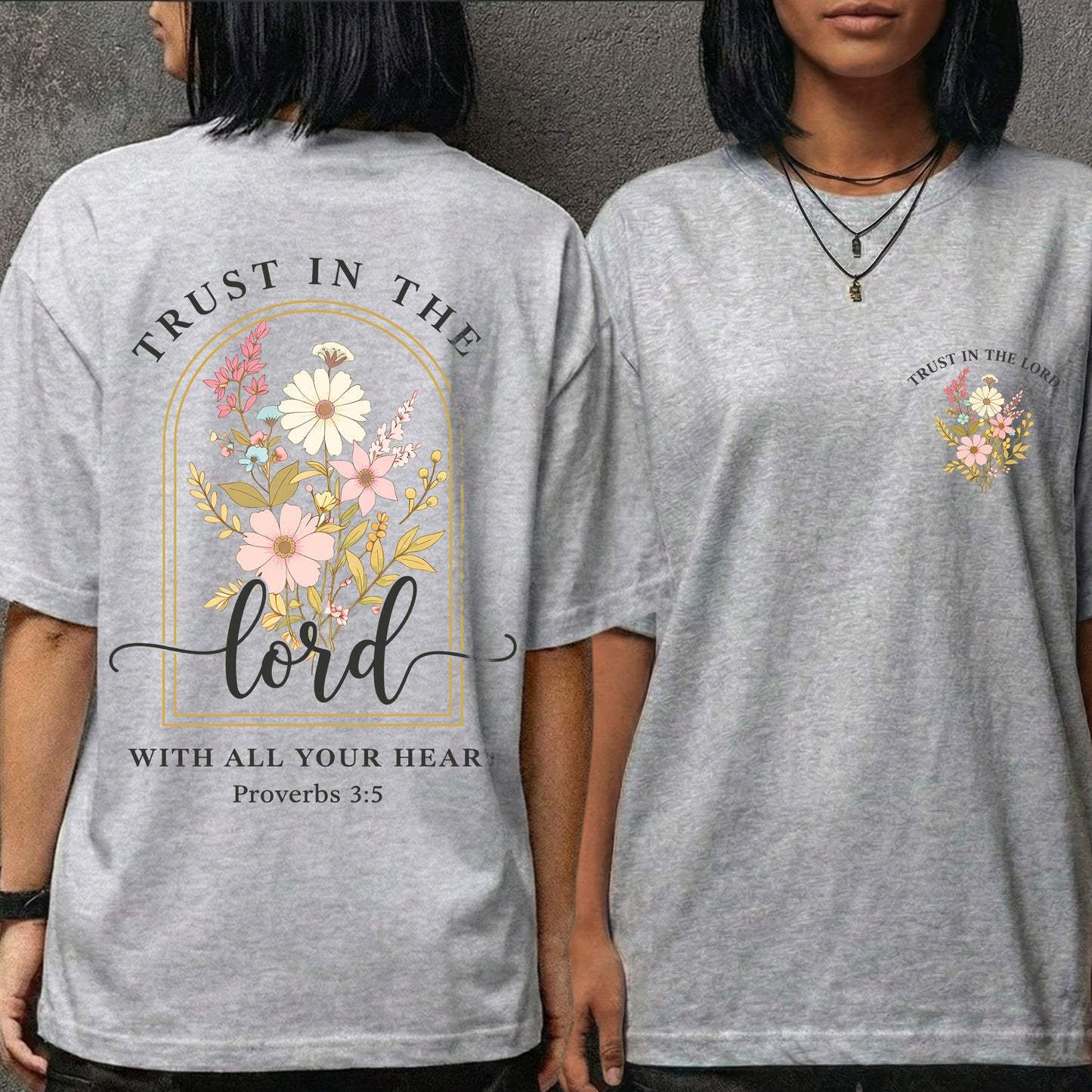 Trust In The Lord With All Your Heart: Proverbs 3:5 - Two Sides - Faith Floral- Unisex Tshirt / Hoodie / Sweatshirt