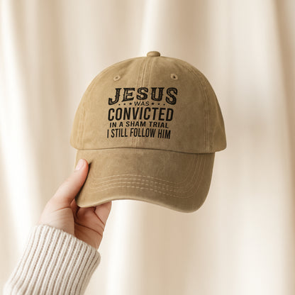Jesus Was Convicted In A Sham Trial I Still Follow Him Baseball Cap - Faith Declaration