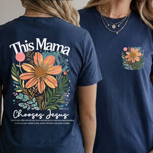 This Mama Chooses Jesus Floral Scripture – Two Sides – She is Bless – Unisex Tshirt /Hoodie/Sweatshirt