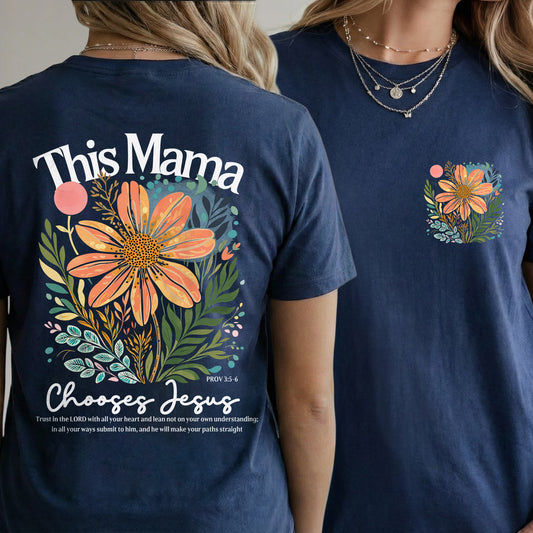 This Mama Chooses Jesus Floral Scripture – Two Sides – She is Bless – Unisex Tshirt /Hoodie/Sweatshirt