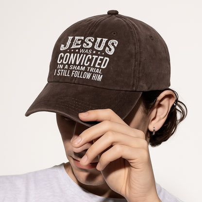 Jesus Was Convicted In A Sham Trial I Still Follow Him Baseball Cap - Faith Declaration