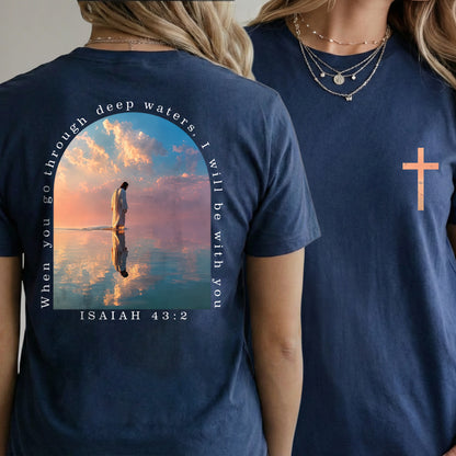 When You Go Through Deep Waters Isaiah 43:2 – Two Sides – Unisex Tshirt /Hoodie/Sweatshirt
