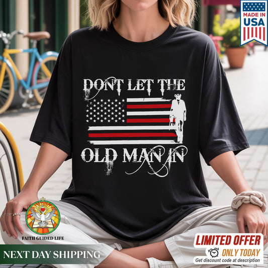 Don't Let The Old Man In T-Shirt Center - Patriotic Aging Wisdom Declaration