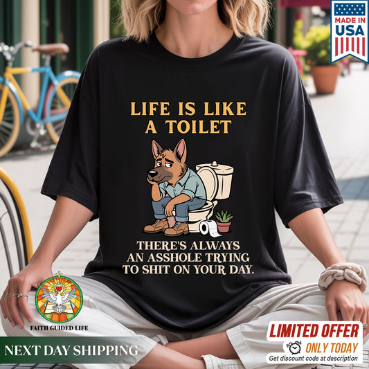 Life Is Like A Toilet Crude Humor T-Shirt Funny Dog Sarcastic Adult Humor Tee