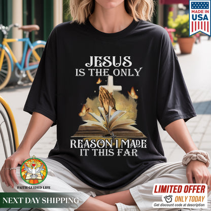 Jesus Is The Only Reason I Made It This Far T-Shirt - Testimony of Grace