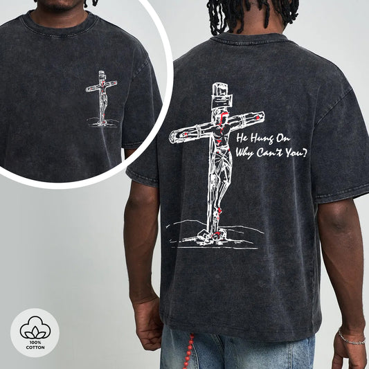 He Hung On Why Can't You?" Unisex 100% Cotton Vintage Washed Christian T-Shirt Two Sides | Jesus Crucifixion Faith Apparel