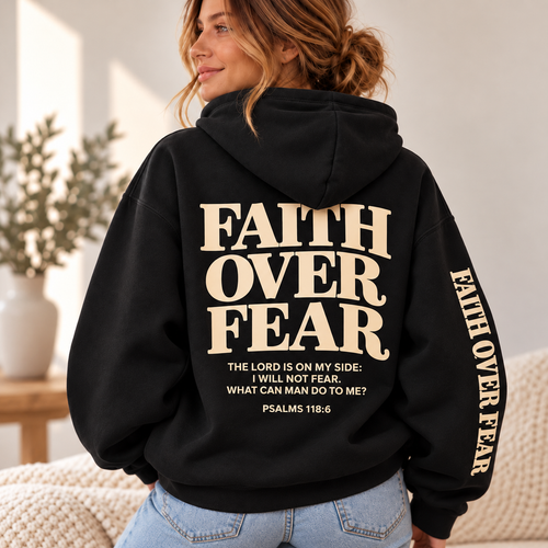 Faith Over Fear – Psalm 118:6 Inspirational Christian Faith Hoodie