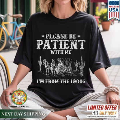 Please Be Patient With Me I'm From The 1900s T-Shirt - Vintage Humor