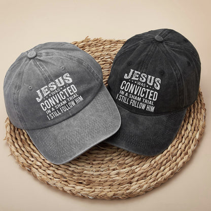 Jesus Was Convicted In A Sham Trial I Still Follow Him Baseball Cap - Faith Declaration