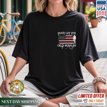 Don't Let The Old Man In T-Shirt - Patriotic Aging Wisdom Declaration