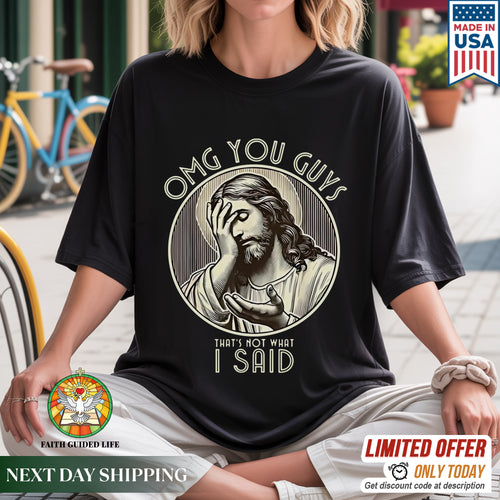 OMG You Guys That's Not What I Said T-Shirt - Jesus Clarification