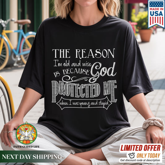 The Reason I'm Old and Wise Is Because God Protected Me T-Shirt