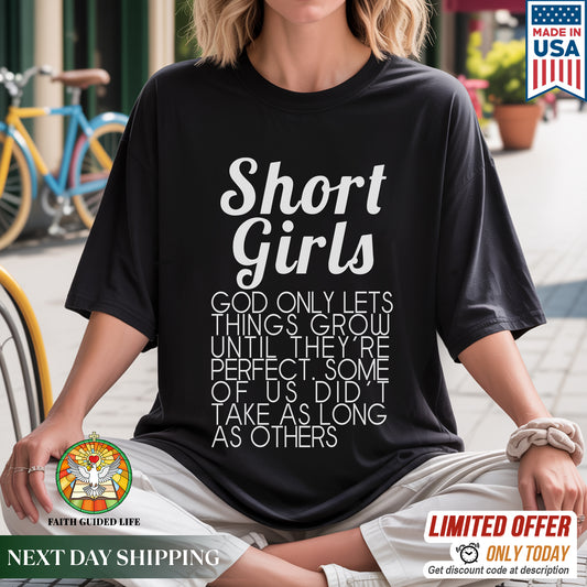 Short Girls God Only Lets Things Grow Until They're Perfect T-Shirt