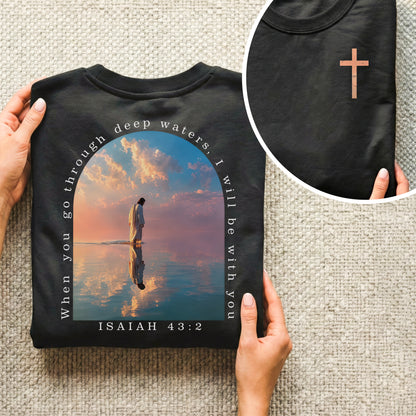 When You Go Through Deep Waters Isaiah 43:2 – Two Sides – Unisex Tshirt /Hoodie/Sweatshirt