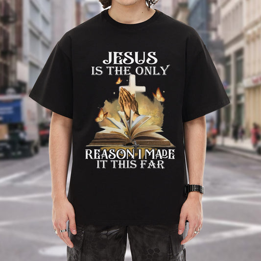 Jesus Is The Only Reason I Made It This Far T-Shirt - Testimony of Grace