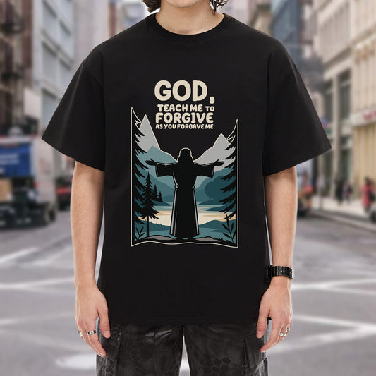 God, Teach Me To Forgive As You Forgive Me T-Shirt - Christian Forgiveness Prayer Declaration