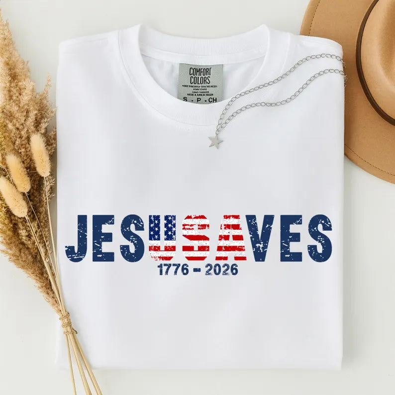 Jesus Saves America 250 Years Patriotic – Unisex Tshirt / Hoodie / Sweatshirt