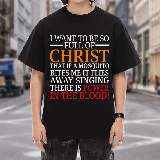 I Want To Be So Full of Christ T-Shirt - Power in the Blood