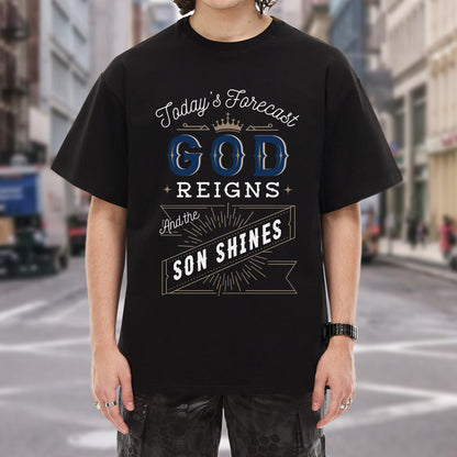 Today's Forecast God Reigns And The Son Shines T-Shirt
