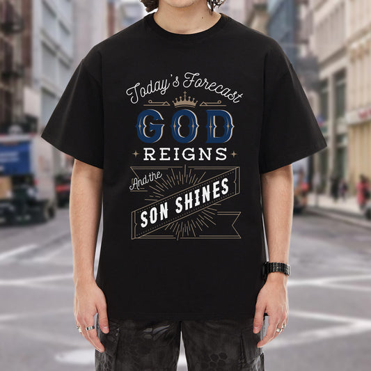 Today's Forecast God Reigns And The Son Shines T-Shirt